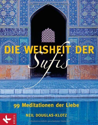 Neil Douglas-Klotz - Die Weisheit der Sufis: 99 Meditationen der Liebe - Preis vom 16.10.2026 11:41:07 h