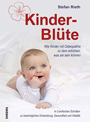 Stefan Rieth - Kinder-Blüte: Wie Kinder mit Osteopathie zu dem erblühen, was sie sein können.In 5 einfachen Schritten zu bestmöglicher Entwicklung, Gesundheit und Vitalität. - Preis vom 13.10.2026 19:28:25 h