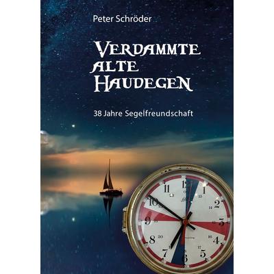 Verdammte Alte Haudegen, Taschenbuch von Peter Schröder, BoD – Books on Demand, 978-3-7578-0344-5