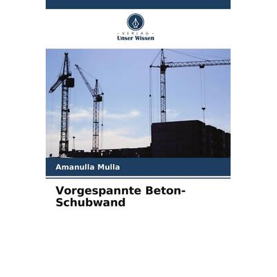 Vorgespannte Beton-Schubwand, Taschenbuch von Amanulla Mulla, Verlag Unser Wissen, 978-620-5-16469-3