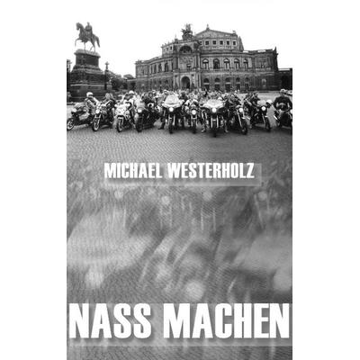 Nass machen, Paperback von Michael Westerholz, BoD – Books on Demand, 978-3-8330-0210-6