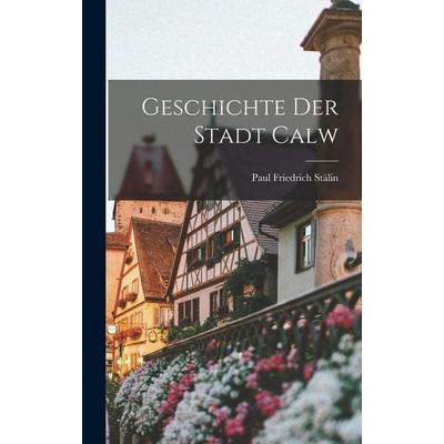 Geschichte der Stadt Calw, Gebundene Ausgabe von Paul Friedrich Stälin, Hutson Street Press, 978-1-01-773579-6