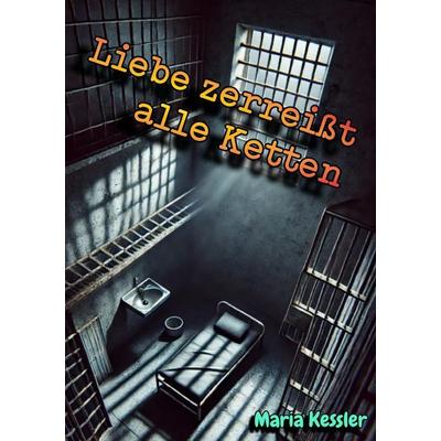 Liebe zerreißt alle Ketten, Taschenbuch von Maria Kessler, Epubli, 978-3-8187-6708-2