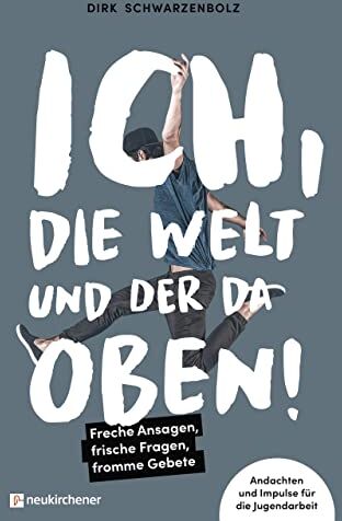 Dirk Schwarzenbolz - Ich, die Welt und DER da oben! - Freche Ansagen, frische Fragen, fromme Gebete: Andachten und Impulse für die Jugendarbeit - Preis vom 09.10.2026 07:28:09 h