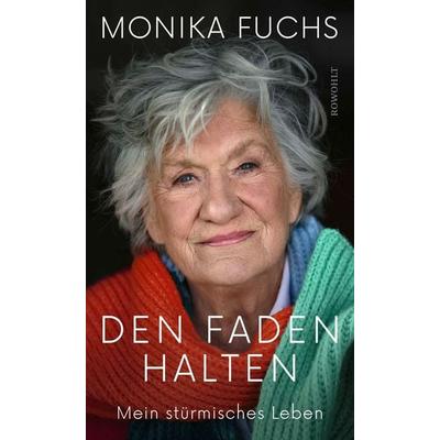 Den Faden halten, Gebundene Ausgabe von Monika Fuchs, Rowohlt, 978-3-498-00154-4