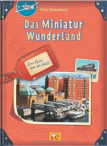Petra Steckelmann - Das Miniatur Wunderland: Eine Reise um die Welt - Preis vom 17.10.2026 19:25:27 h