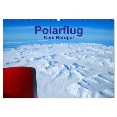 Polarflug Kurs Nordpol (Wandkalender 2027 DIN A2 quer), CALVENDO Monatskalender
