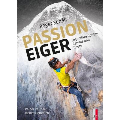 Roger Schäli - Passion Eiger, Gebundene Ausgabe von Rainer Rettner,Jochen Hemmleb, As Verlag, 978-3-03913-008-5