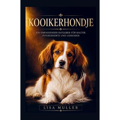 Kooikerhondje Buch - Ein umfassender Ratgeber, Taschenbuch von Lisa Muller, Bookmundo, 978-94-038-9743-1
