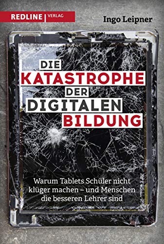 Ingo Leipner - Die Katastrophe der digitalen Bildung: Warum Tablets Schüler nicht klüger machen – und Menschen die besseren Lehrer sind - Preis vom 04.10.2026 03:51:26 h