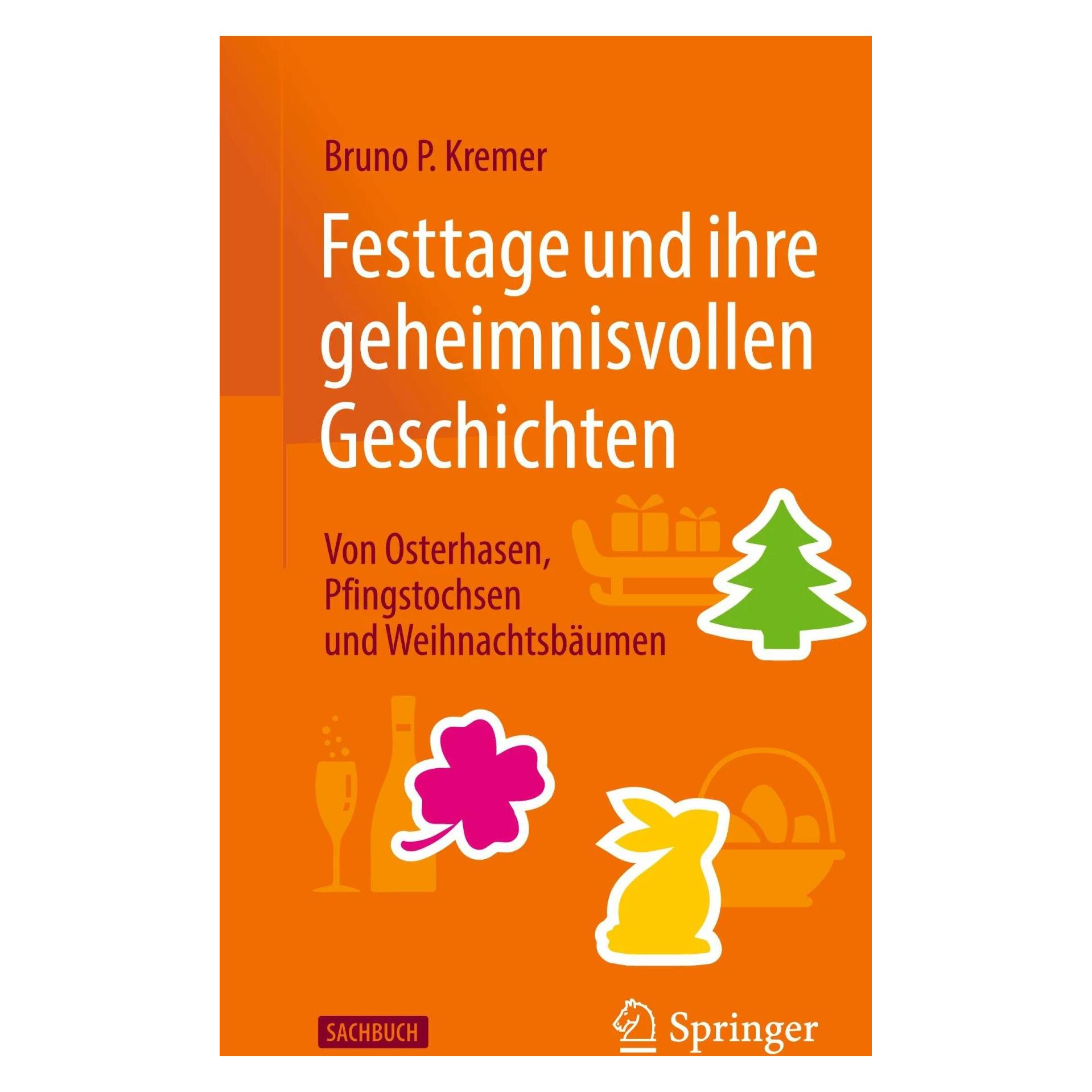 Springer Festtage und ihre geheimnisvollen Geschichten: Von Osterhasen, Pfingstochsen und Weihnachtsbäum (Deutsch, Softcover, Bruno P. Kremer) (42570747)