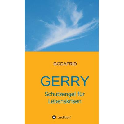 Gerry - Schutzengel für Lebenskrisen, Gebundene Ausgabe von Godafrid ., Tredition, 978-3-347-28079-3