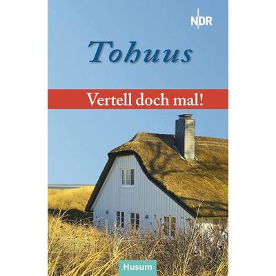 Vertell doch mal: Tohuus, Gebundene Ausgabe von , Husum Druck- und Verlagsgesellschaft, 978-3-96717-129-7