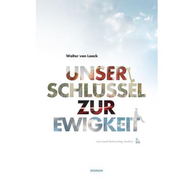 Unser Schlüssel zur Ewigkeit, Taschenbuch von Walter van Laack, Laack, van, 978-3-936624-16-8