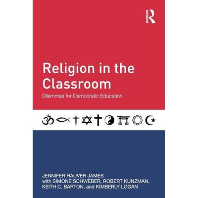 Religion in the Classroom, Taschenbuch von Jennifer Hauver James,Simone Schweber,Robert Kunzman, Taylor and Francis, 978-0-415-83297-7