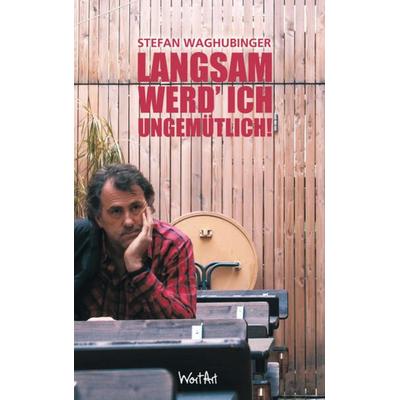 Langsam werd`ich ungemütlich, Taschenbuch von Stefan Waghubinger, WortArt, 978-3-942454-05-6