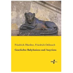 Geschichte Babyloniens und Assyriens, Fachbücher von Friedrich Delitzsch, Friedrich Mürdter