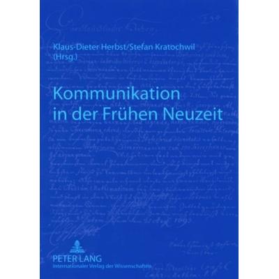Kommunikation in der Fruehen Neuzeit, Taschenbuch von , Peter Lang GmbH, Internationaler Verlag der Wissenschaften, 978-3-631-58255-8