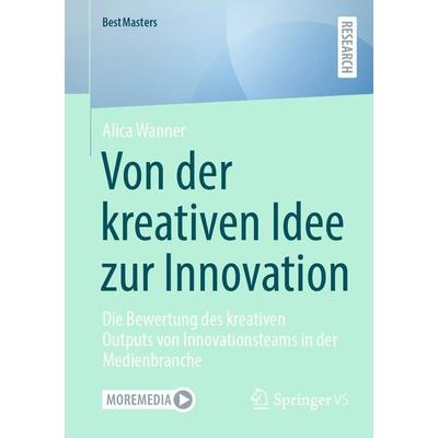 Von der kreativen Idee zur Innovation, Taschenbuch von Alica Wanner, Springer Fachmedien Wiesbaden GmbH, 978-3-658-45295-7