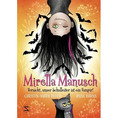 Mirella Manusch − Vorsicht, unser Schulleiter ist ein Vampir!, Gebundene Ausgabe von Anne Barns,Christin-Marie Below, Schneiderbuch, 978-3-505-15208-5