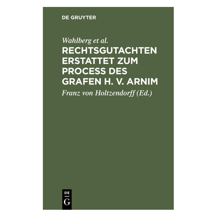 De Gruyter Wahlberg:Rechtsgutachten erstattet zum (Deutsch, Französisch, Hardcover, Holzendorff, Holzendorff u a, Merkel, Rolin-Jaequemyns, Wahlberg) (67826423)