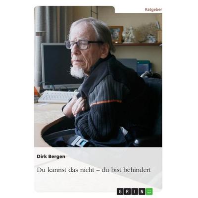 Du kannst das nicht - du bist behindert, Taschenbuch von Dirk Bergen, GRIN, 978-3-656-11239-6