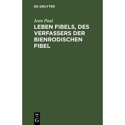 Leben Fibels, des Verfassers der Bienrodischen Fibel, Gebundene Ausgabe von Jean Paul, De Gruyter Oldenbourg, 978-3-11-246553-0