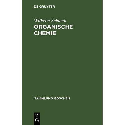 Organische Chemie, Gebundene Ausgabe von Wilhelm Schlenk, De Gruyter, 978-3-11-127533-8