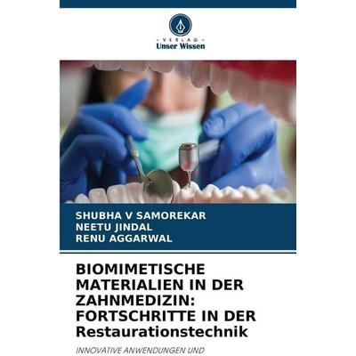 BIOMIMETISCHE MATERIALIEN IN DER ZAHNMEDIZIN: FORTSCHRITTE IN DER Restaurationstechnik, Taschenbuch von Shubha V. Samorekar,Neetu Jindal,Renu