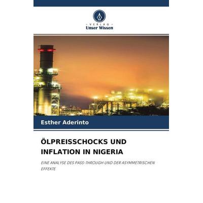ÖLPREISSCHOCKS UND INFLATION IN NIGERIA, Taschenbuch von Esther Aderinto, Verlag Unser Wissen, 978-620-4-53730-6