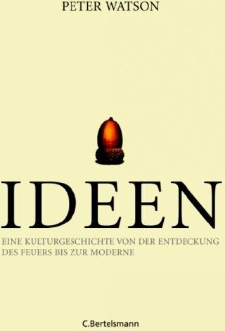 Peter Watson - Ideen: Eine Kulturgeschichte von der Entdeckung des Feuers bis zur Moderne: Eine Kulturgeschichte von der Erfindung des Feuers bis zur Moderne - Preis vom 15.10.2026 23:06:25 h