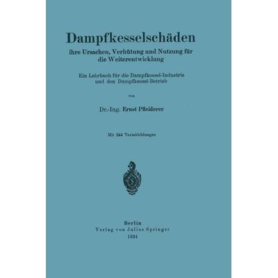 Dampfkesselschäden ihre Ursachen, Verhütung und Nutzung für die Weiterentwicklung, Taschenbuch von Ernst Pfleiderer, Springer Berlin,