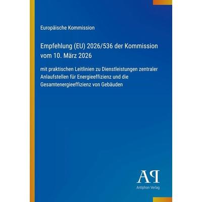 Empfehlung (EU) 2026/536 der Kommission vom 10. März 2026, Taschenbuch von Europäische Kommission, Antiphon Verlag, 978-3-387-91162-6
