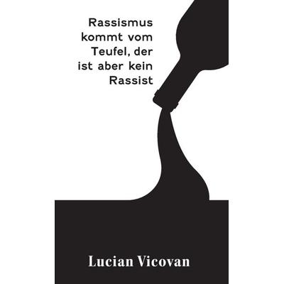 Rassismus kommt vom Teufel, der ist aber kein Rassist, Taschenbuch von Lucian Vicovan, Bookmundo, 978-94-038-9517-8