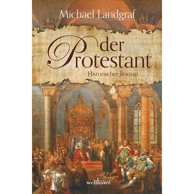 Der Protestant, Taschenbuch von Michael Landgraf, Wellhöfer Verlag