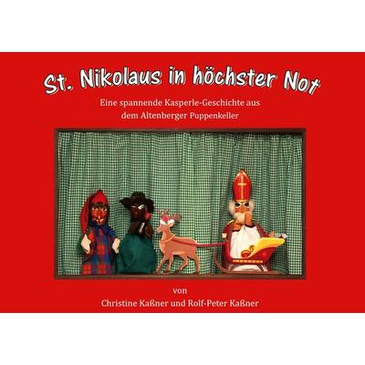St. Nikolaus in höchster Not, Gebundene Ausgabe von Christine Kassner,Rolf-Peter Kassner, BoD – Books on Demand, 978-3-695-17781-3