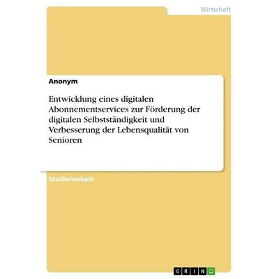 Entwicklung eines digitalen Abonnementservices zur Förderung der digitalen Selbstständigkeit und Verbesserung der Lebensqualität von Senioren,