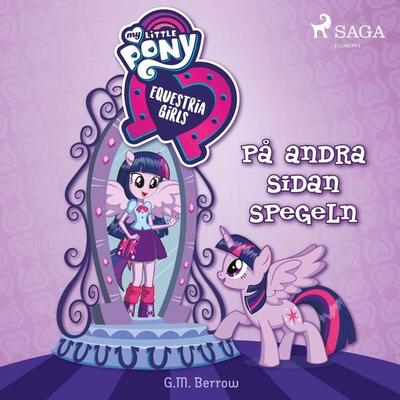 Equestria Girls - På andra sidan spegeln - G.M. Berrow, Audio, 9788726223750