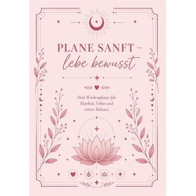 Plane sanft - lebe bewusst: Dein Wochenplaner für Klarheit, Focus und innere Balance, Kalender von Nanja Holland, Papierfresserchens MTM-Verlag,