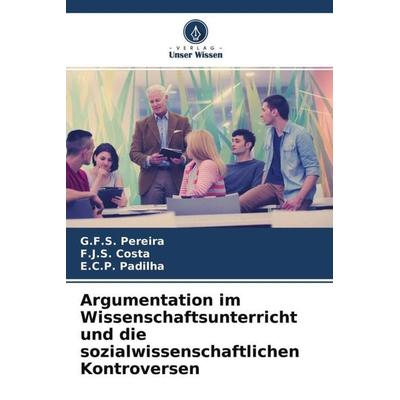 Argumentation im Wissenschaftsunterricht und die sozialwissenschaftlichen Kontroversen, Taschenbuch von G. F. S. Pereira,F. J. S. Costa,E. C. P.