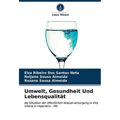 Umwelt, Gesundheit Und Lebensqualität, Taschenbuch von Elza Ribeiro Dos Santos Neta,Reijane Sousa Almeida,Rozana Sousa Almeida, Verlag Unser Wissen,
