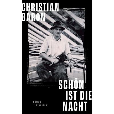 Schön ist die Nacht, Gebundene Ausgabe von Christian Baron, Claassen