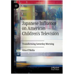 Japanese Influence on American Children's Television, Fachbücher von Gina O'Melia