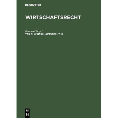 Wirtschaftsrecht III, Gebundene Ausgabe von Bernhard Nagel, De Gruyter Oldenbourg, 978-3-486-23124-3