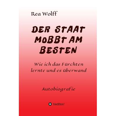 DER STAAT MOBBT AM BESTEN, Gebundene Ausgabe von Rea Wolff, Tredition, 978-3-347-20159-0