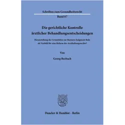 Die gerichtliche Kontrolle ärztlicher Behandlungsentscheidungen, Fachbücher von Georg Rezbach