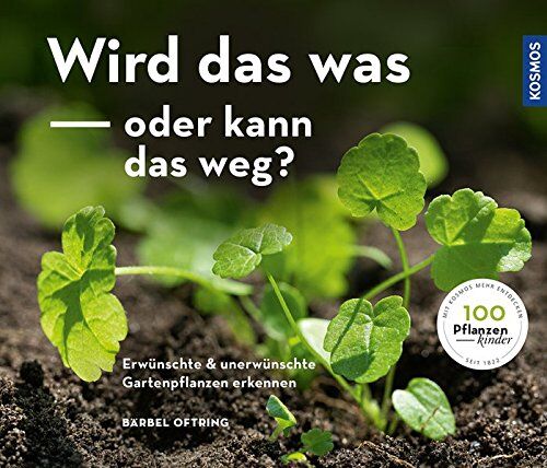 Bärbel Oftring - Wird das was oder kann das weg?: Erwünschte und unerwünschte Gartenpflanzen erkennen - Preis vom 02.10.2026 23:42:20 h