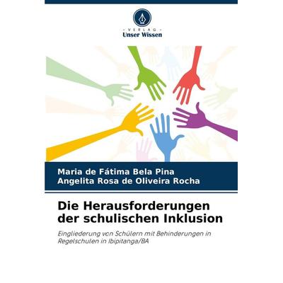Die Herausforderungen der schulischen Inklusion, Taschenbuch von Maria de Fátima Bela Pina,Angelita Rosa de Oliveira Rocha, Verlag Unser Wissen,