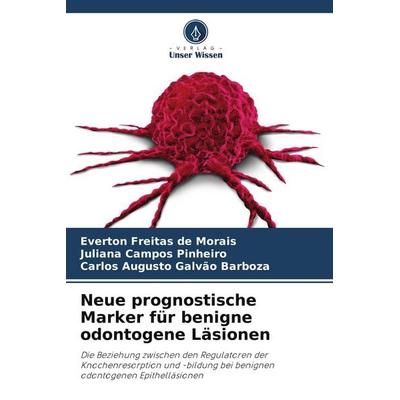Neue prognostische Marker für benigne odontogene Läsionen, Taschenbuch von Everton Freitas de Morais,Juliana Campos Pinheiro,Carlos Augusto Galvão