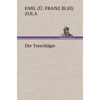 Der Totschläger, Gebundene Ausgabe von Emile Zola, Tredition, 978-3-8495-3713-5